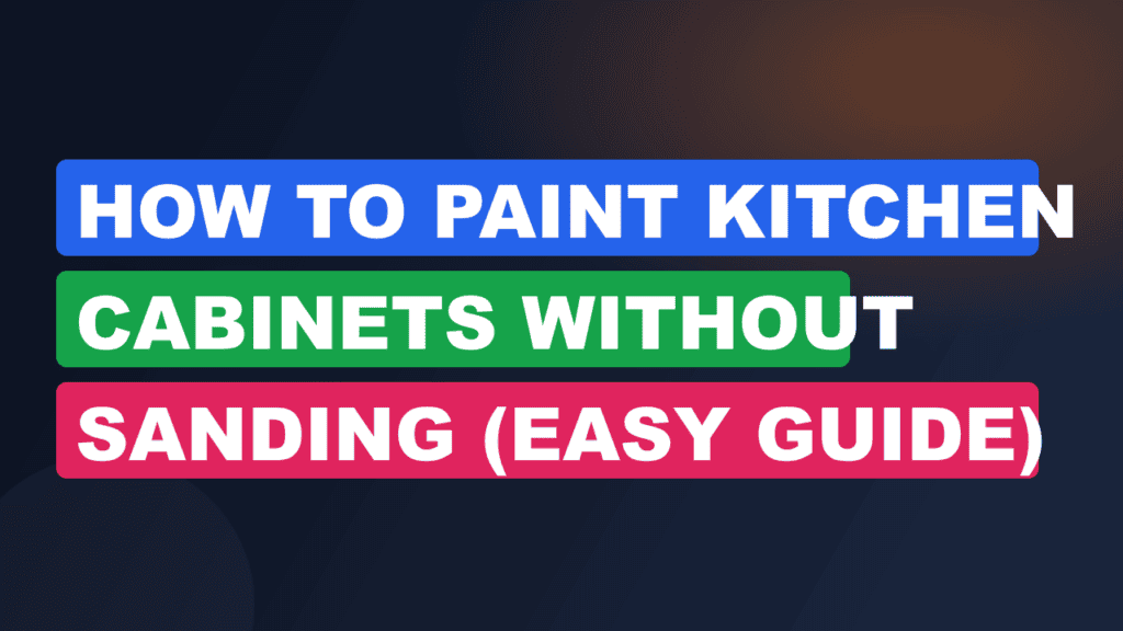 How to Paint Kitchen Cabinets Without Sanding (Easy Guide)