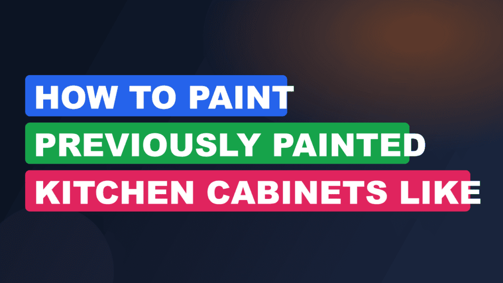 How to Paint Previously Painted Kitchen Cabinets Like a Pro