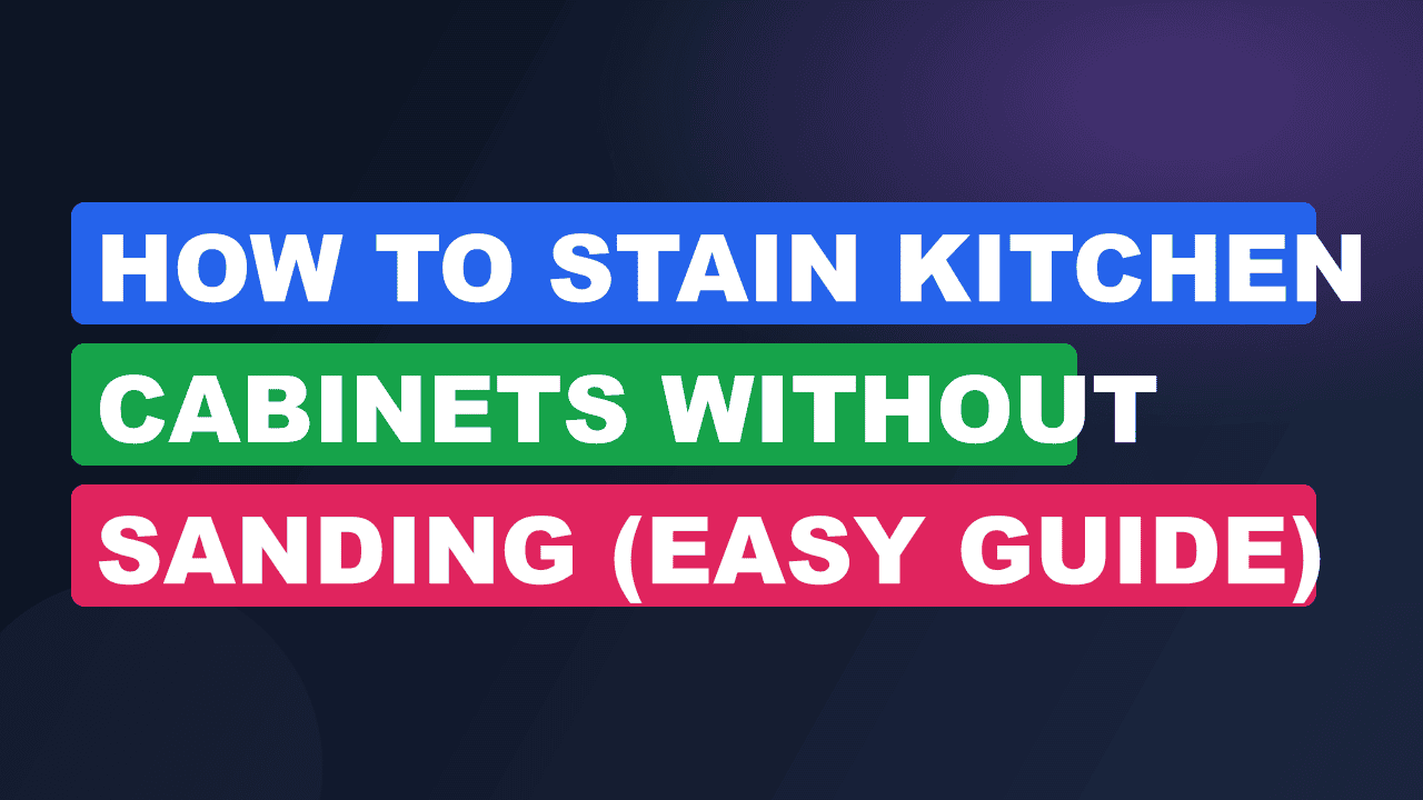 How to Stain Kitchen Cabinets Without Sanding (Easy Guide)