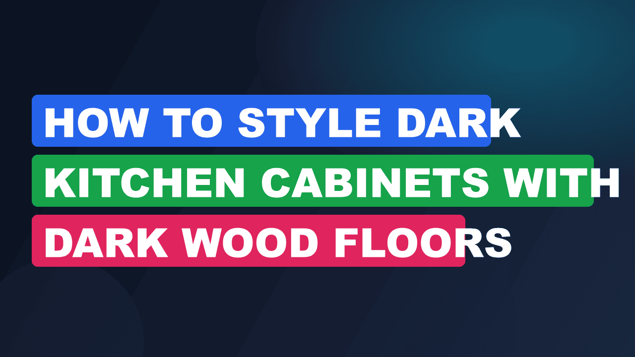 How to Style Dark Kitchen Cabinets With Dark Wood Floors