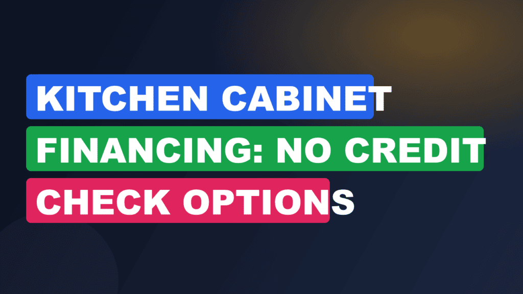 Kitchen Cabinet Financing: No Credit Check Options Explained