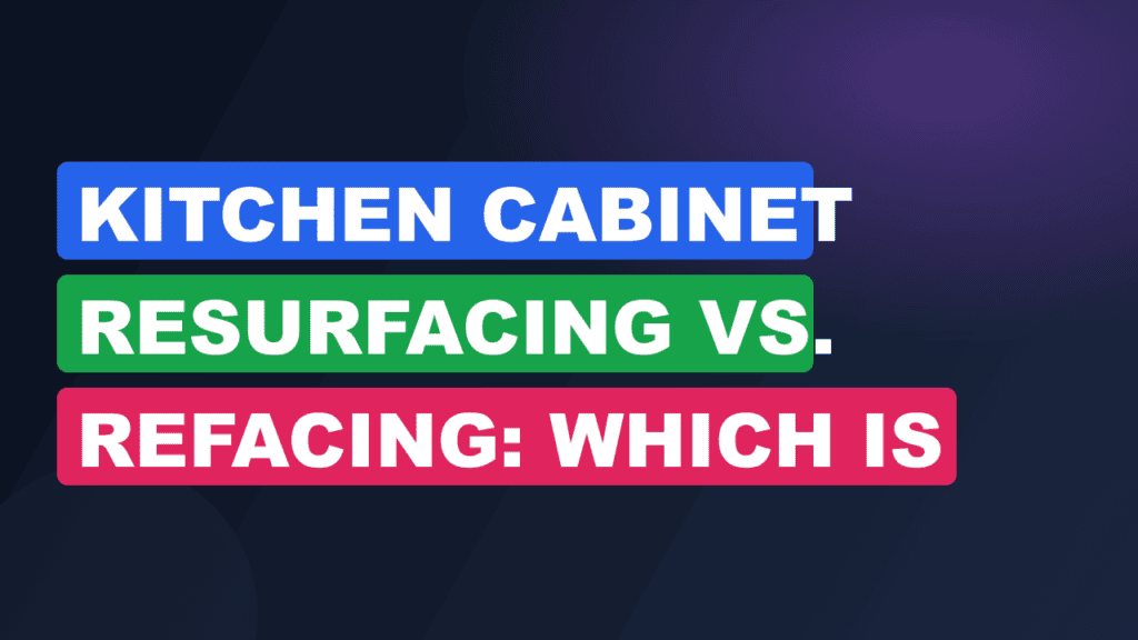 Kitchen Cabinet Resurfacing vs. Refacing: Which is Best?