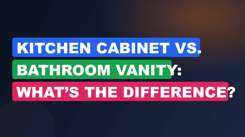 Kitchen Cabinet vs. Bathroom Vanity: What’s the Difference?