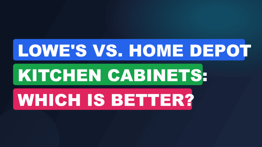 Lowe's vs. Home Depot Kitchen Cabinets: Which Is Better?