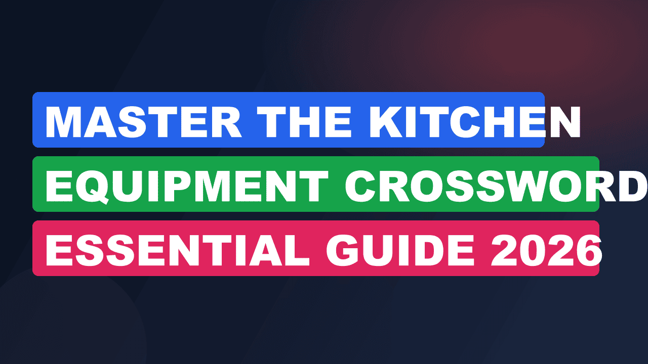 Master the Kitchen Equipment Crossword: Essential Guide 2026