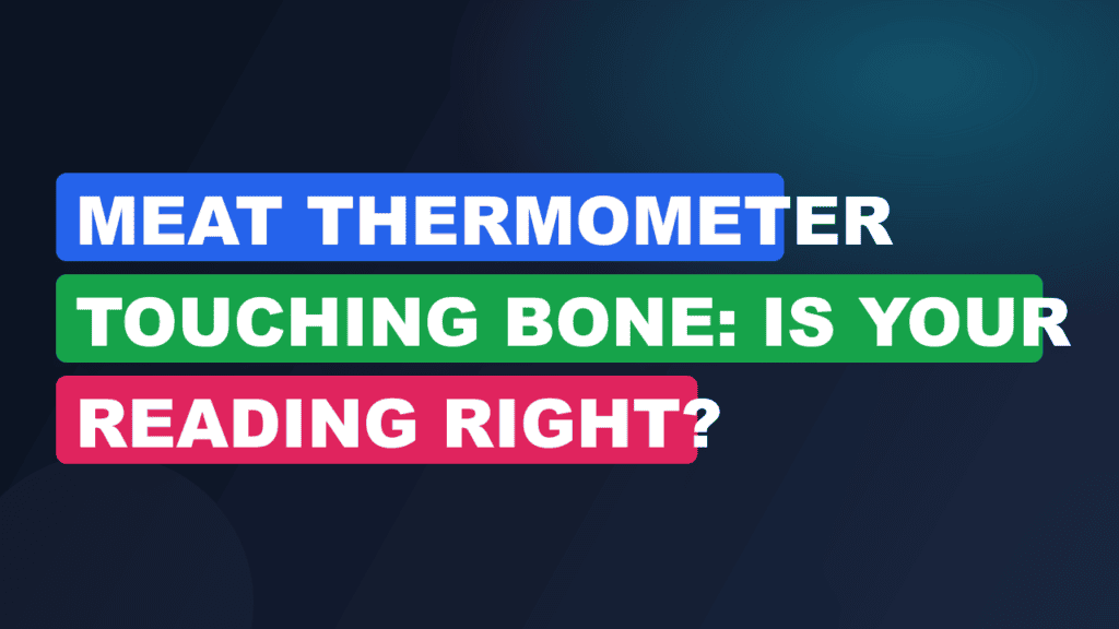 Meat Thermometer Touching Bone: Is Your Reading Right?