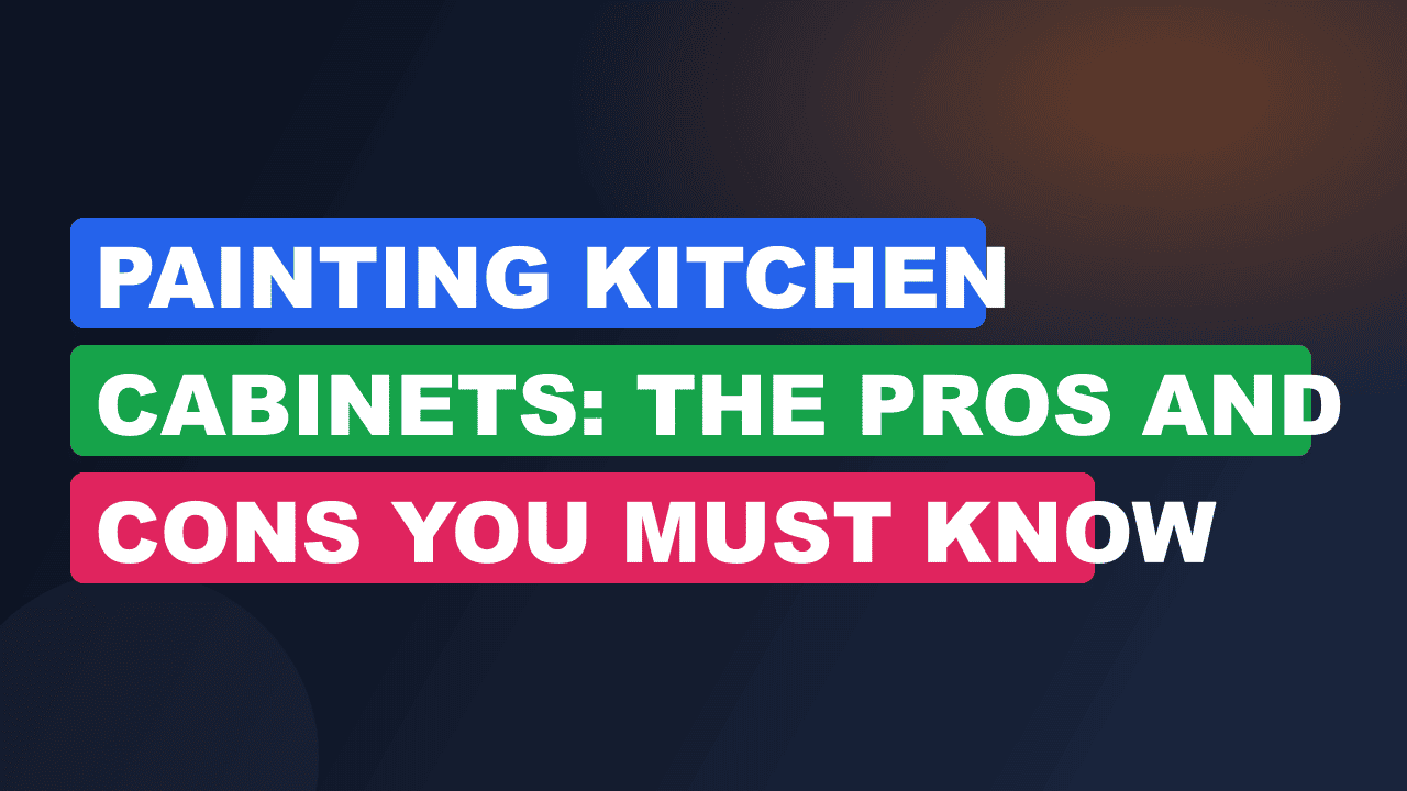 Painting Kitchen Cabinets: The Pros and Cons You Must Know
