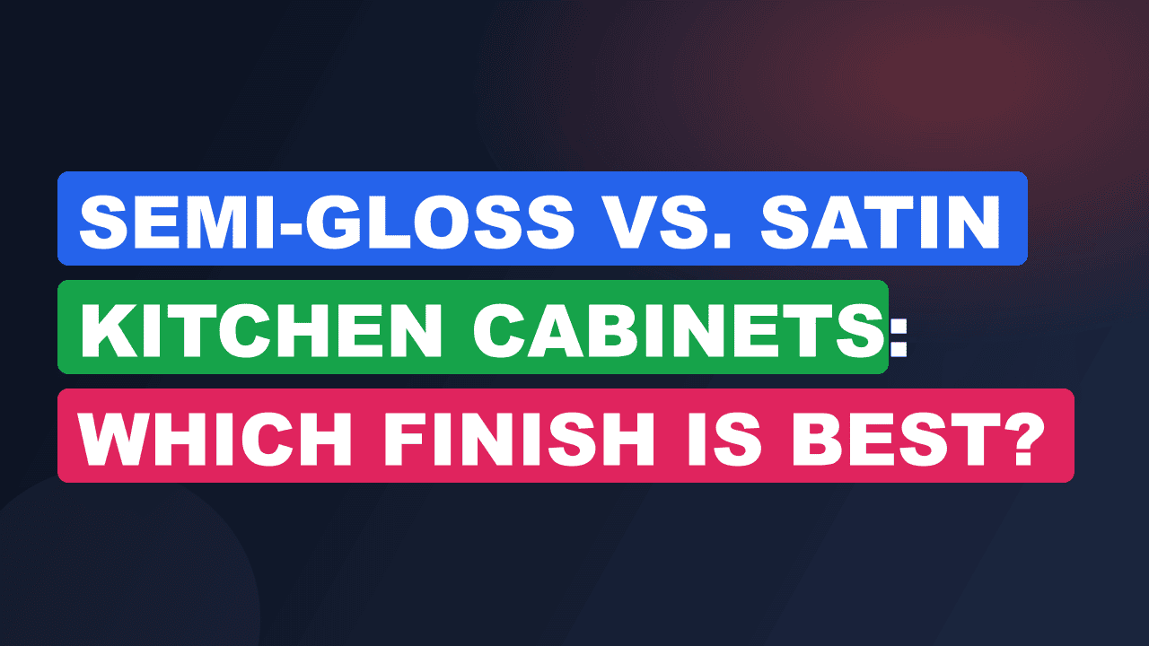 Semi-Gloss vs. Satin Kitchen Cabinets: Which Finish is Best?