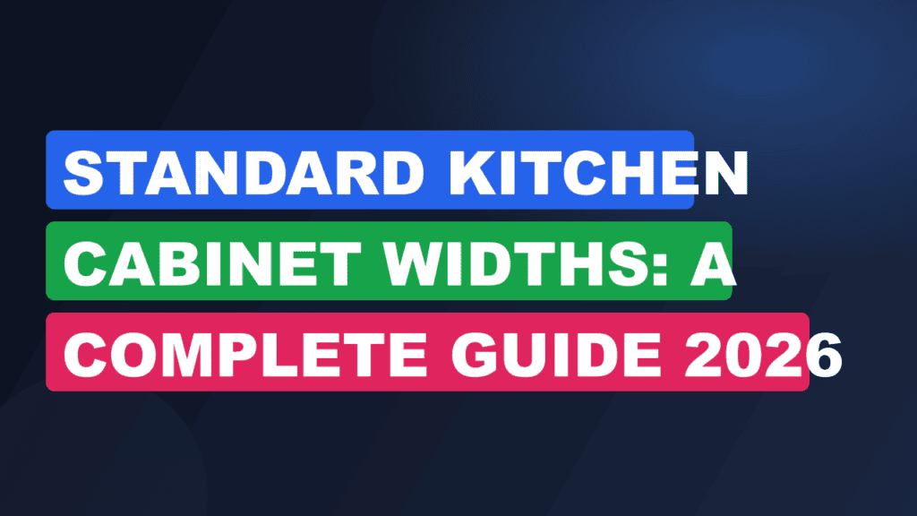 Standard Kitchen Cabinet Widths: A Complete Guide 2026