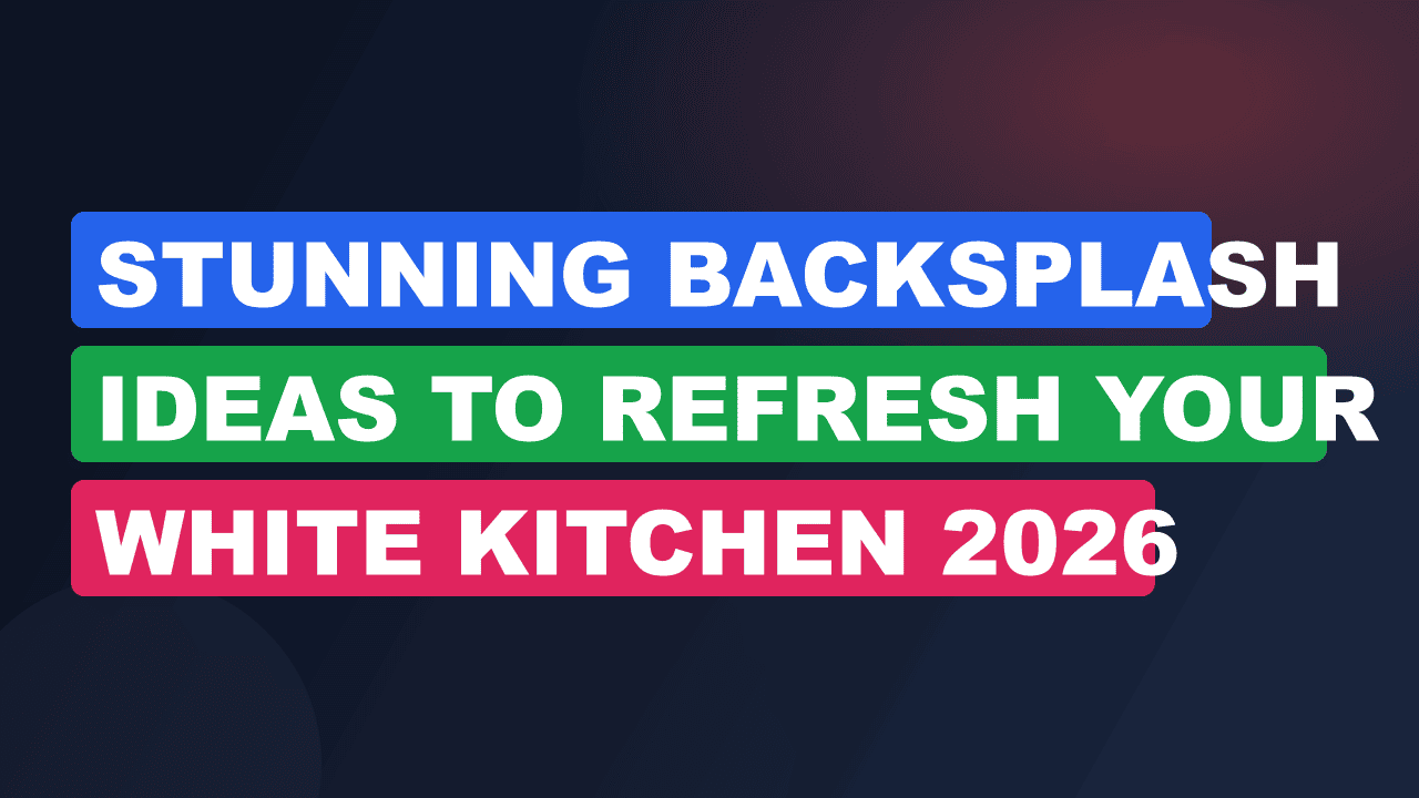 Stunning Backsplash Ideas to Refresh Your White Kitchen 2026