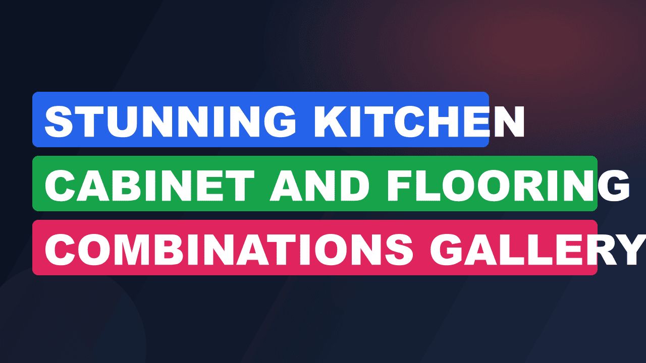 Stunning Kitchen Cabinet and Flooring Combinations Gallery