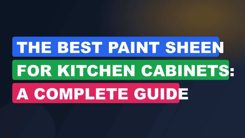 The Best Paint Sheen for Kitchen Cabinets: A Complete Guide