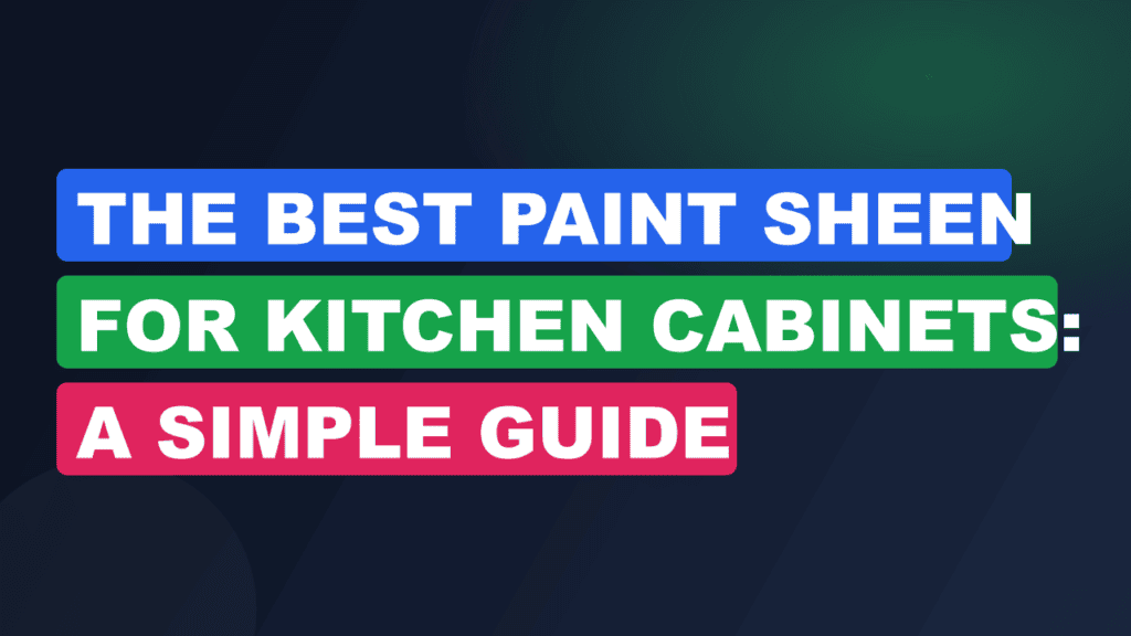 The Best Paint Sheen for Kitchen Cabinets: A Simple Guide