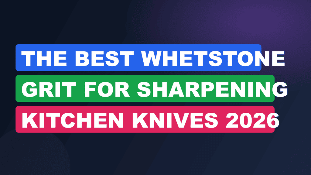 The Best Whetstone Grit for Sharpening Kitchen Knives 2026