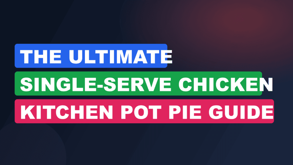 The Ultimate Single-Serve Chicken Kitchen Pot Pie Guide 2026