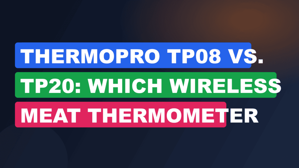 ThermoPro TP08 vs. TP20: Which Wireless Meat Thermometer