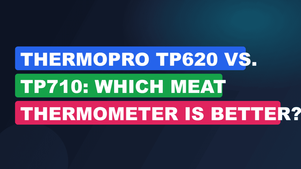 ThermoPro TP620 vs. TP710: Which Meat Thermometer Is Better?