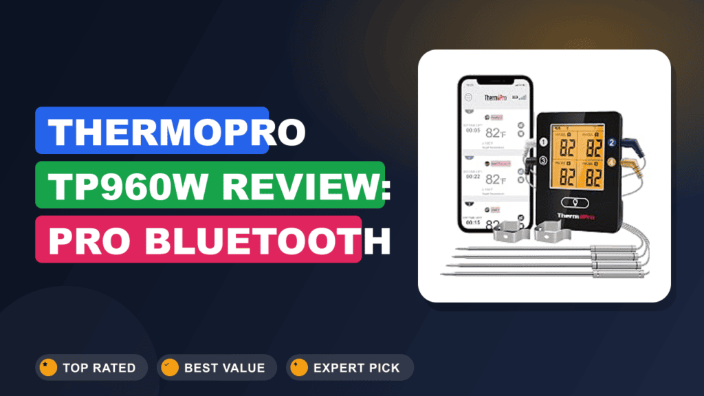 ThermoPro TP960W Review: Pro Bluetooth BBQ Monitoring