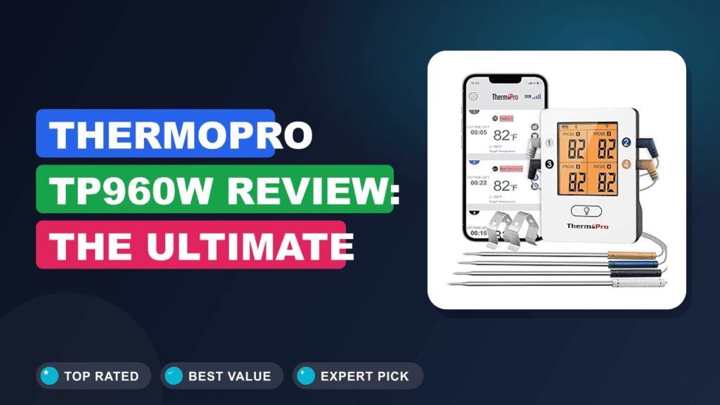 ThermoPro TP960W Review: The Ultimate Bluetooth Meat Probe