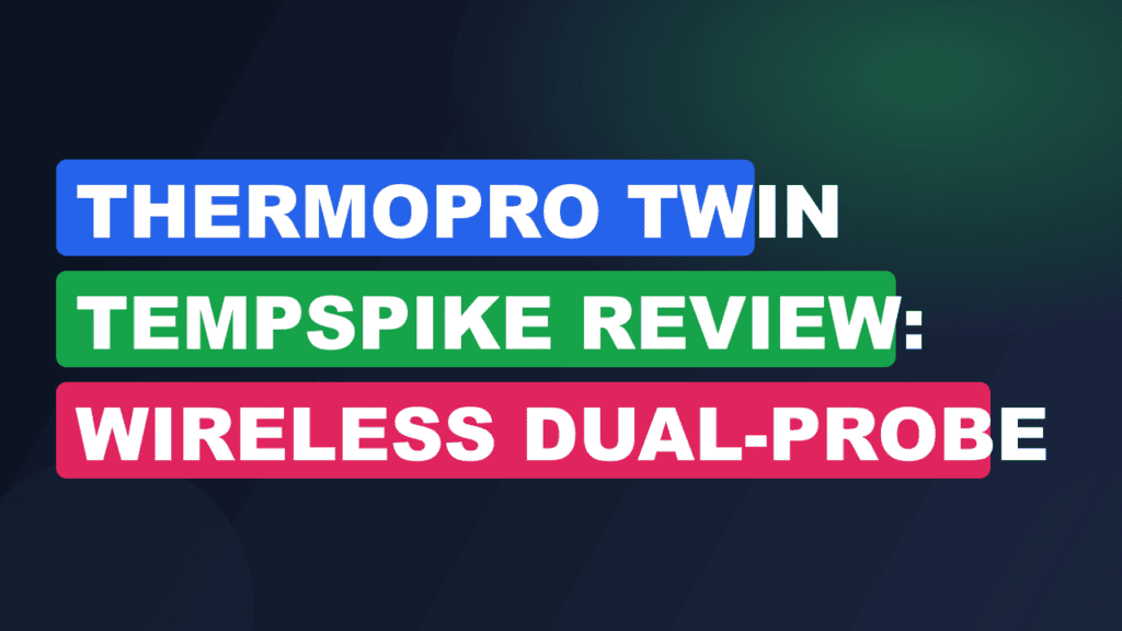 ThermoPro Twin TempSpike Review: Wireless Dual-Probe Mastery