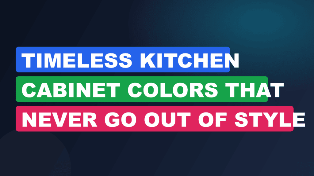Timeless Kitchen Cabinet Colors That Never Go Out of Style