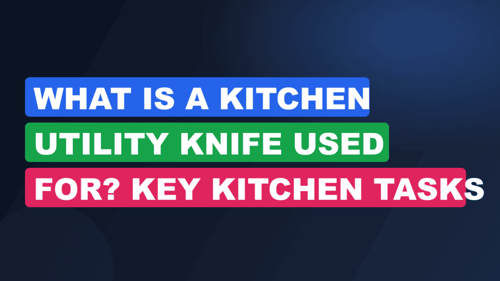 What Is a Kitchen Utility Knife Used For? Key Kitchen Tasks