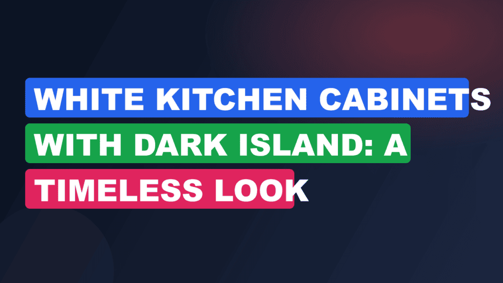 White Kitchen Cabinets with Dark Island: A Timeless Look