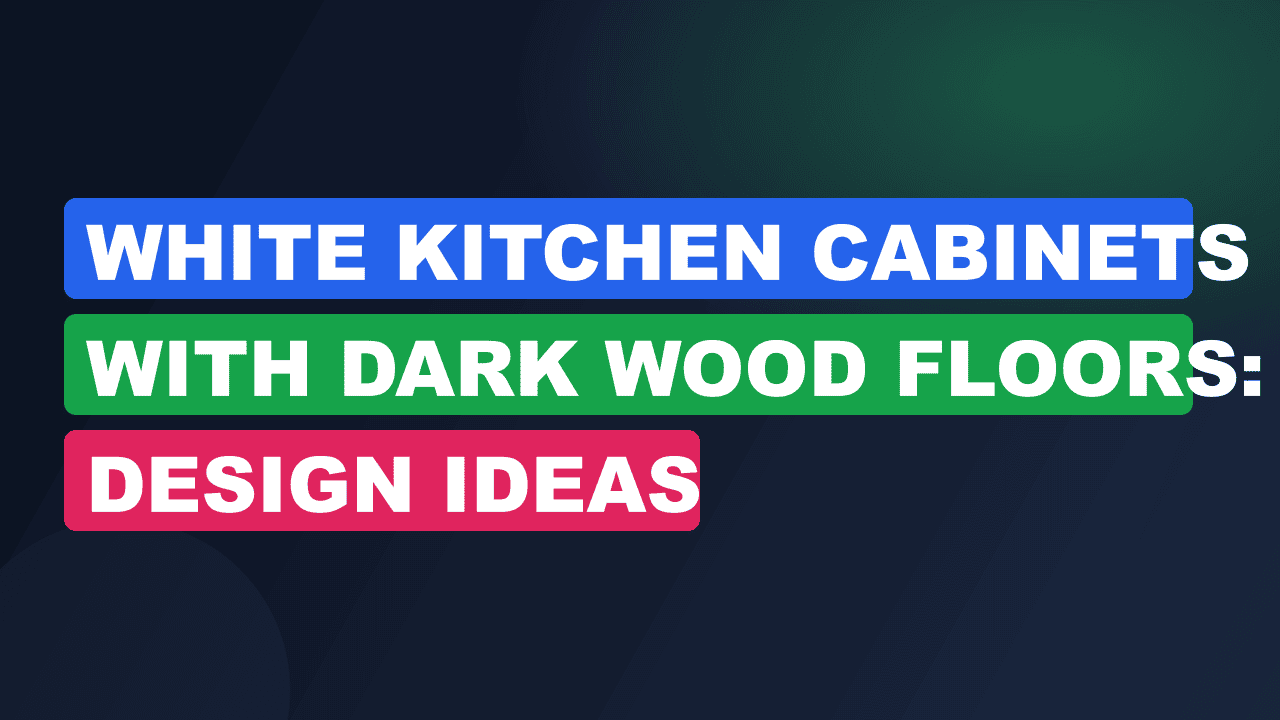 White Kitchen Cabinets with Dark Wood Floors: Design Ideas