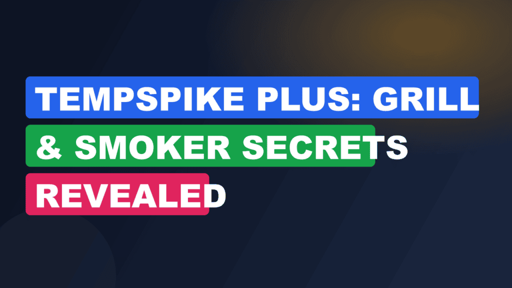 TempSpike Plus: Grill & Smoker Secrets Revealed