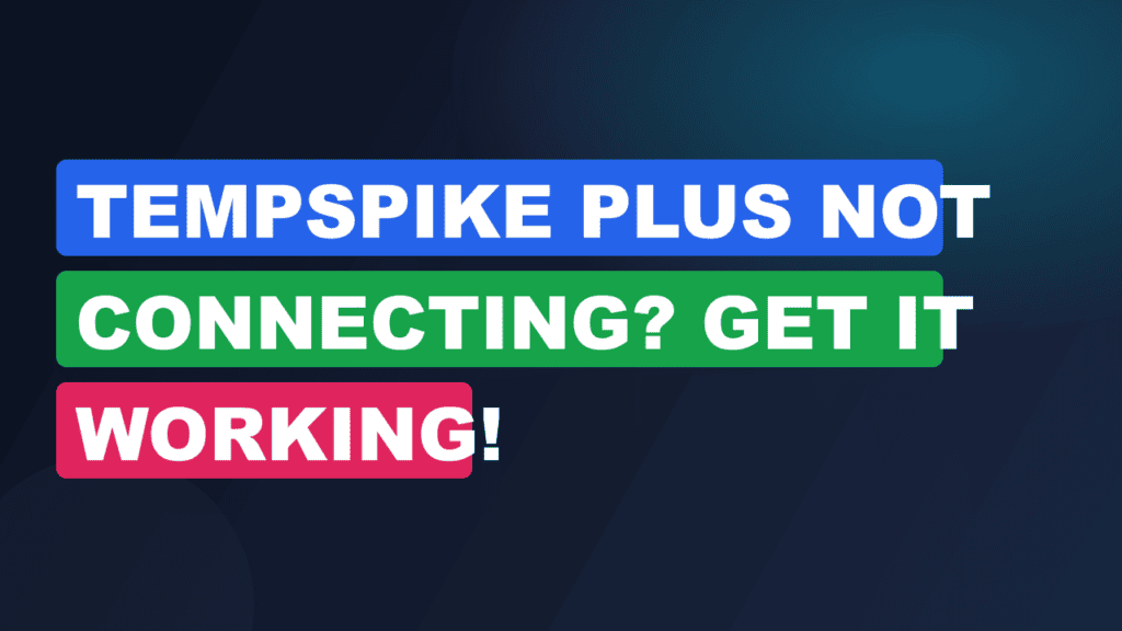 TempSpike Plus Not Connecting? Get It Working!