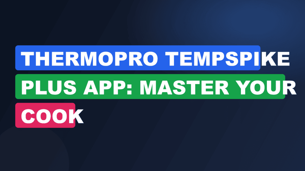 Thermopro TempSpike Plus App: Master Your Cook
