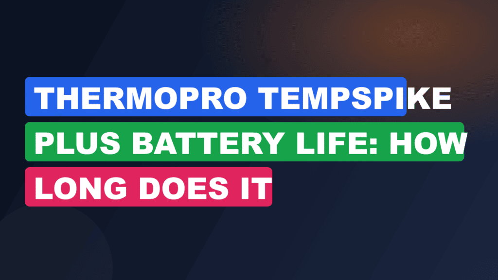 Thermopro TempSpike Plus Battery Life: How Long Does It