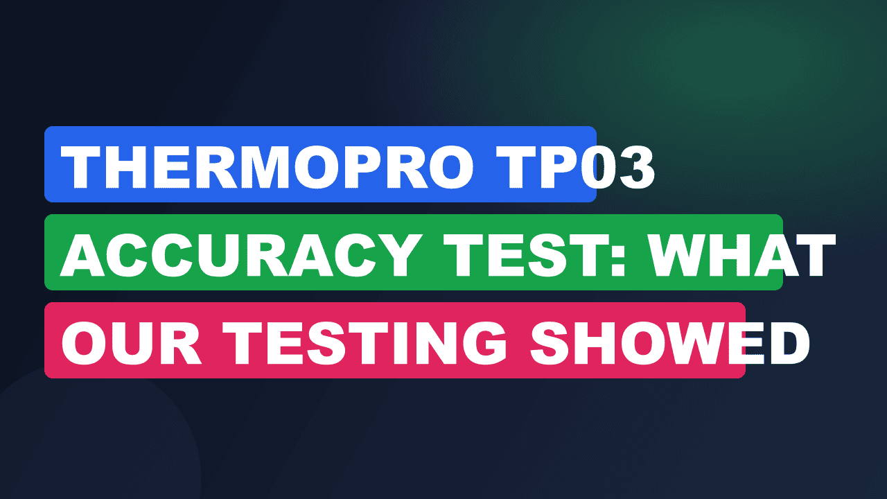 ThermoPro TP03 Accuracy Test: What Our Testing Showed