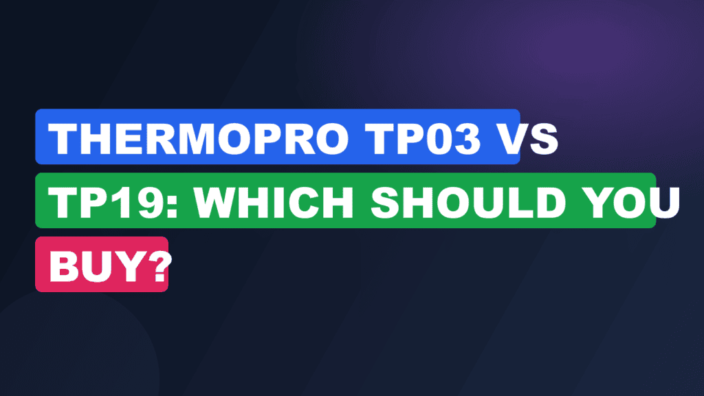 ThermoPro TP03 vs TP19: Which Should You Buy?
