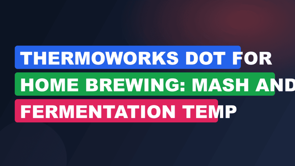 ThermoWorks DOT for Home Brewing: Mash and Fermentation Temp Tracking