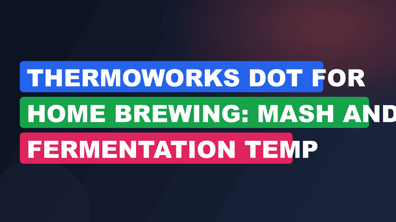 ThermoWorks DOT for Home Brewing: Mash and Fermentation Temp Tracking