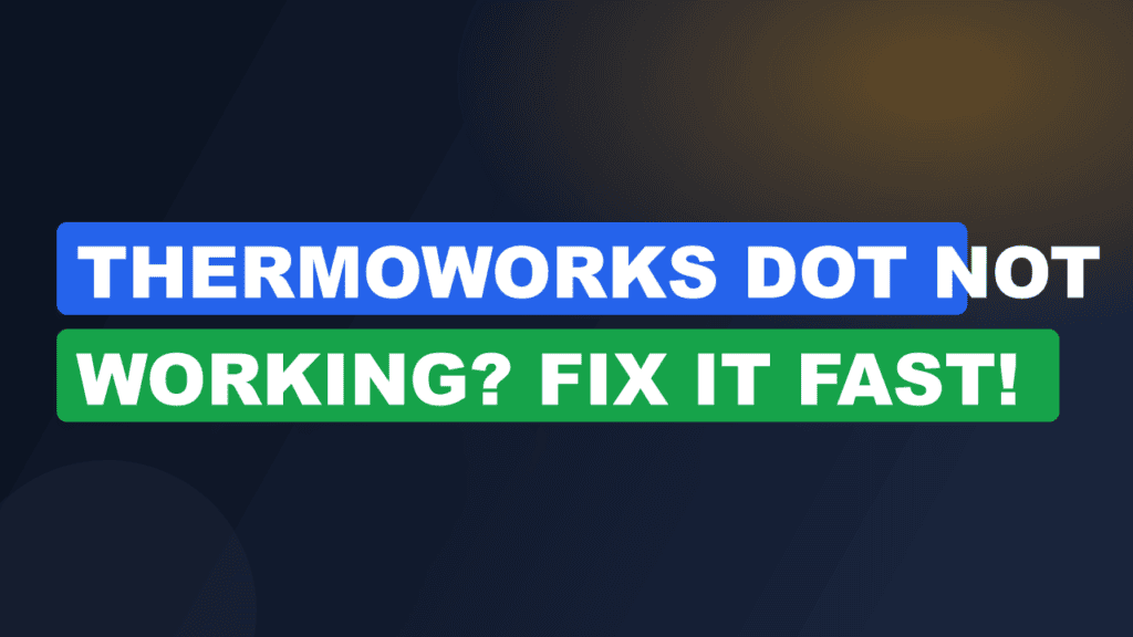 ThermoWorks DOT Not Working? Fix It Fast!