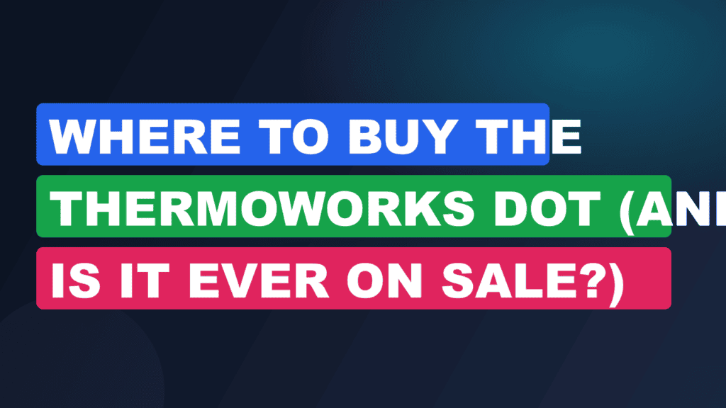 Where to Buy the ThermoWorks DOT (and Is It Ever on Sale?)