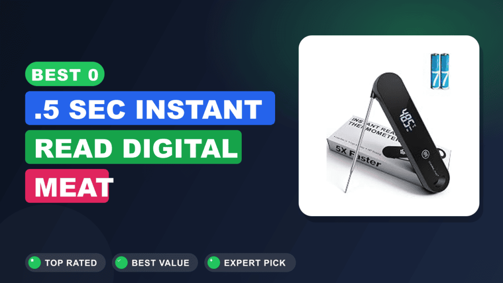 Best 0.5 Sec Instant Read Digital Meat Thermometers