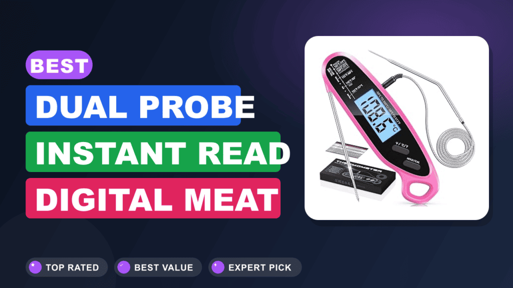 Best Dual Probe Instant Read Digital Meat Thermometer