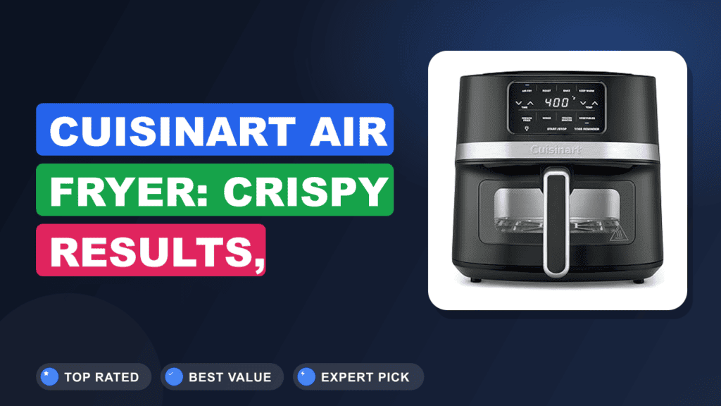 Cuisinart Air Fryer: Crispy Results, Expert Insights 2026