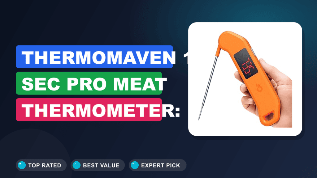 ThermoMaven 1 Sec Pro Meat Thermometer: Worth the Hype?