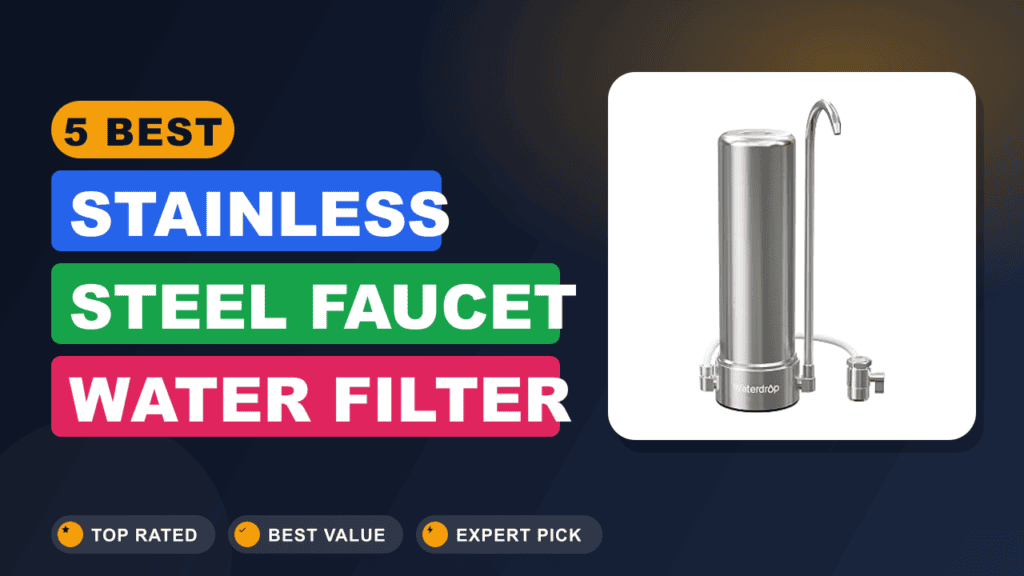 5 Best Stainless Steel Faucet Water Filter (looks Great)