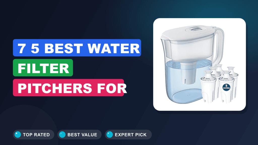 7 5 Best Water Filter Pitchers for Hard Water