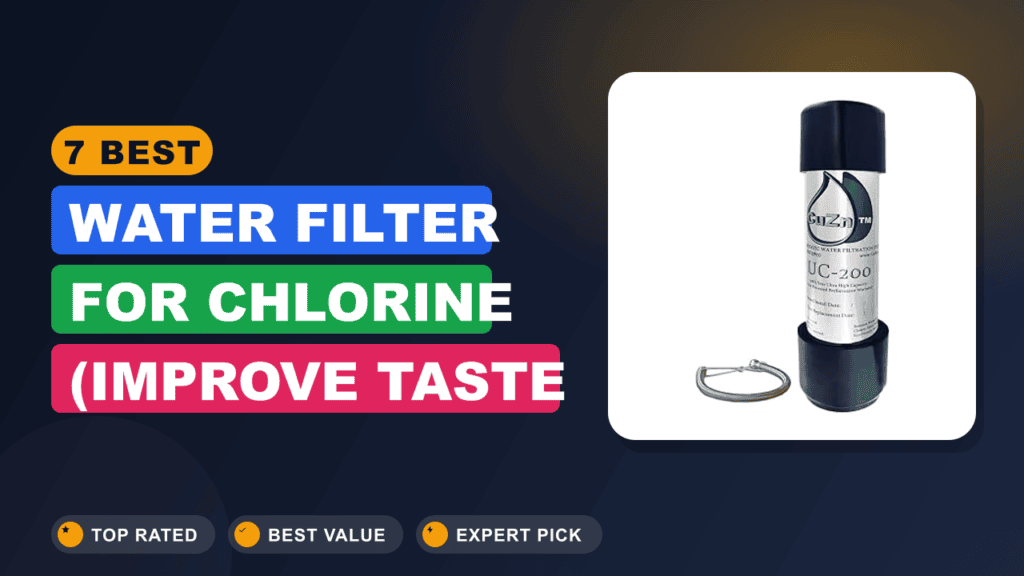 7 Best Water Filter for Chlorine (improve Taste Fast)