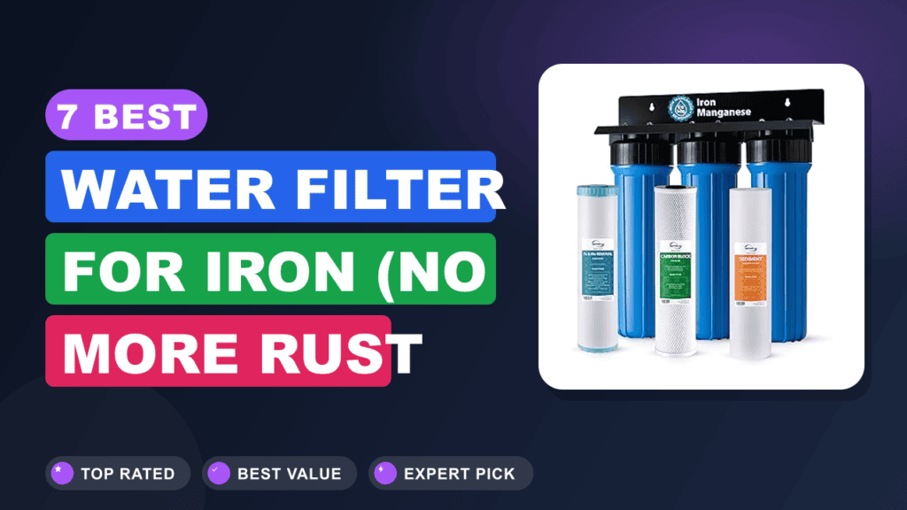 7 Best Water Filter for Iron (no More Rust Stains)