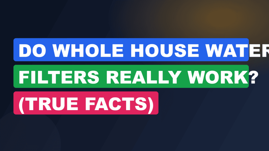 Do Whole House Water Filters Really Work? (True Facts)