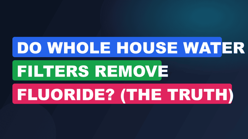 Do Whole House Water Filters Remove Fluoride? (The Truth)