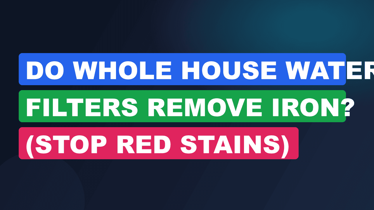 Do Whole House Water Filters Remove Iron? (Stop Red Stains)