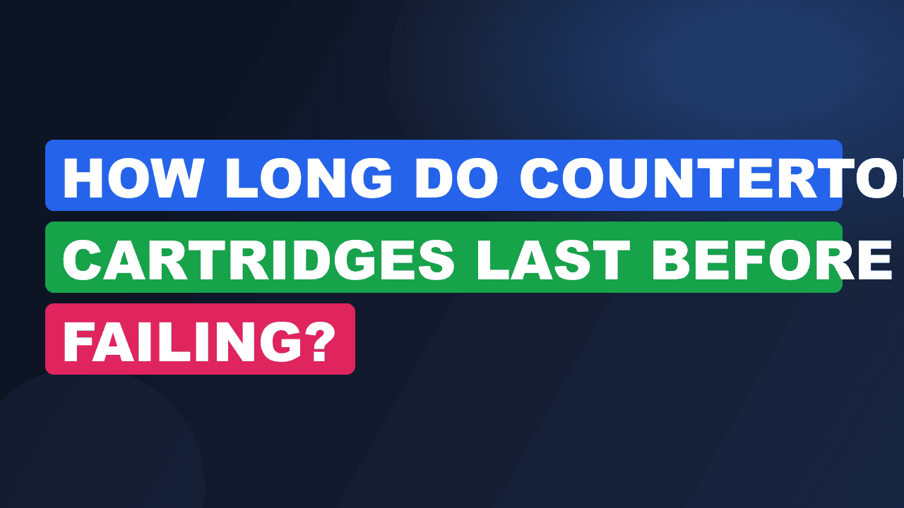 How Long Do Countertop Cartridges Last Before Failing?
